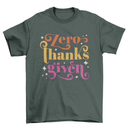 Zero thanks given anti-thanksgiving t-shirt