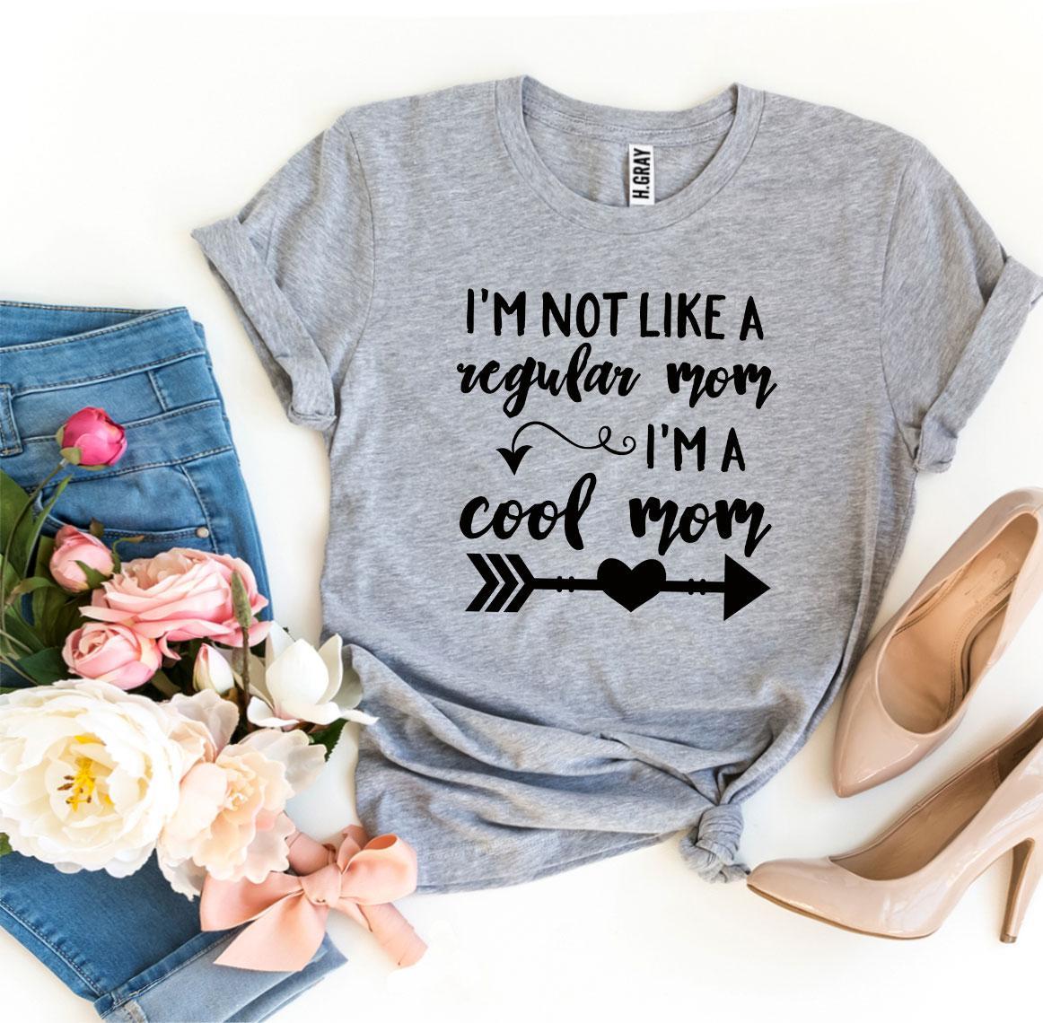 I’m Not Like a Regular Mom I’m a Cool Mom T-shirt