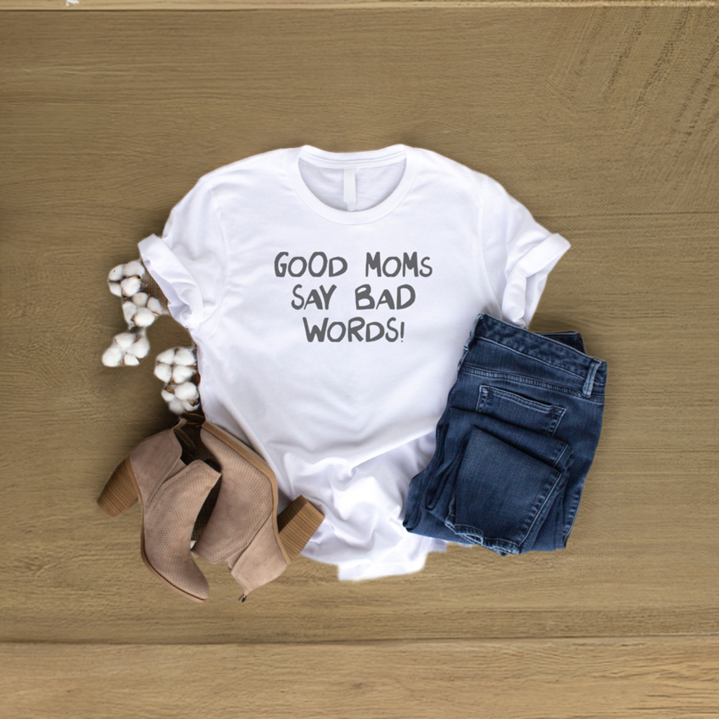 Good Moms Say Bad Words T-shirt