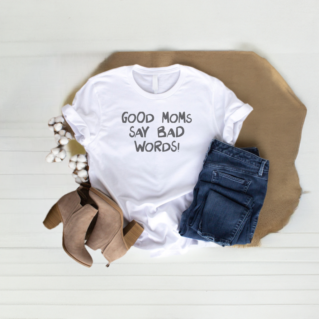 Good Moms Say Bad Words T-shirt