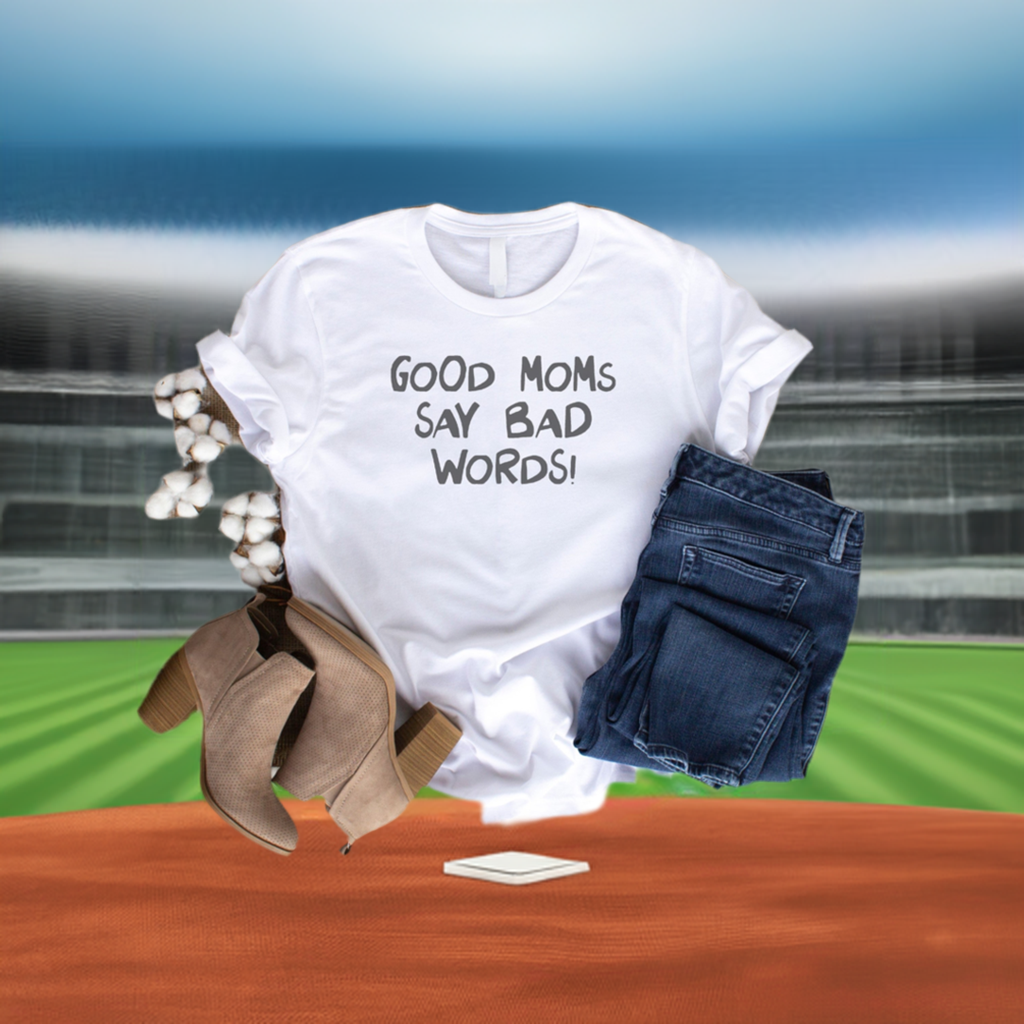 Good Moms Say Bad Words T-shirt