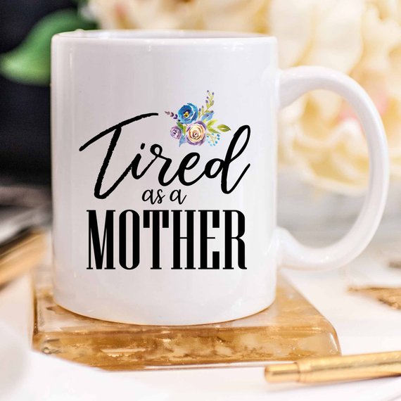 Tired As A Mother, Mom Life, New Mom Gift, Gifts