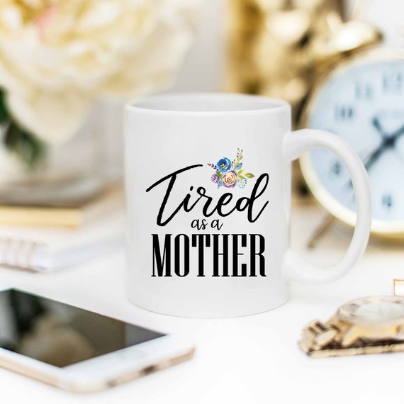 Tired As A Mother, Mom Life, New Mom Gift, Gifts