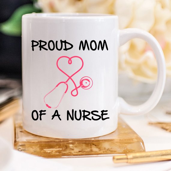 Nurse Mug - Proud Mom Of A Nurse | Nurse Mom gift