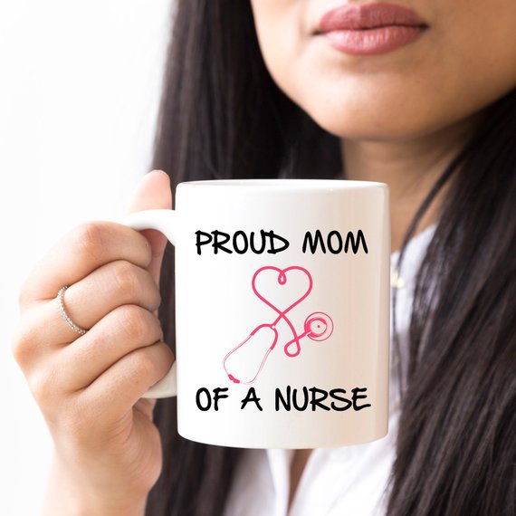 Nurse Mug - Proud Mom Of A Nurse | Nurse Mom gift