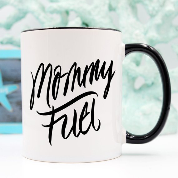 Mommy Fuel Mug, Mothers Day Gift, Gift for Mom,