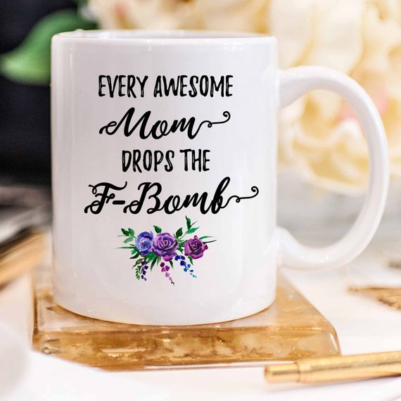 Every Awesome Mom Drops the F Bomb Mug, Funny Mug,