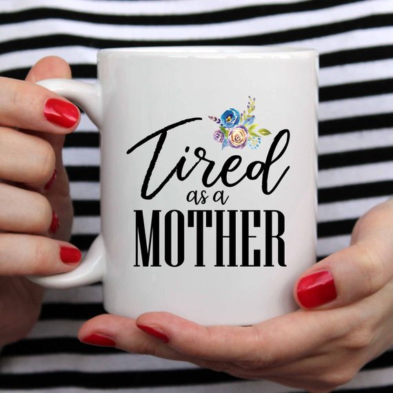 Tired As A Mother, Mom Life, New Mom Gift, Gifts